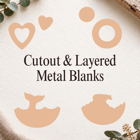 Cutout & Layered Metal Blanks